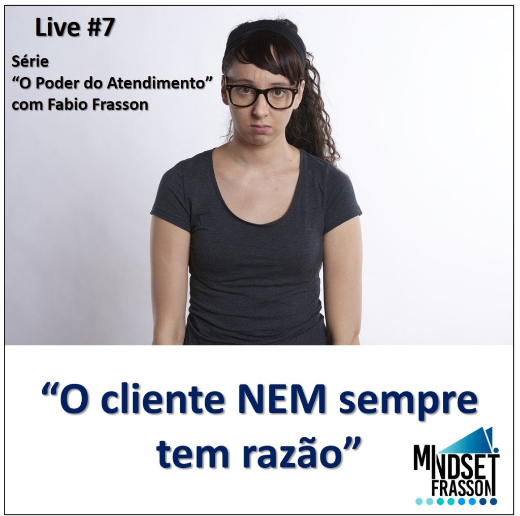 O Cliente Nem Sempre Tem Razão Mindset Frasson